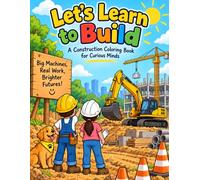 LETS LEARN TO BUILD: A Construction Coloring Book for Curious Minds