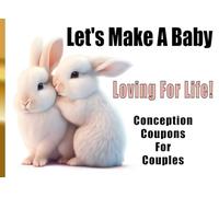 Let's Make A Baby Conception Coupons for Couples Loving For Life!