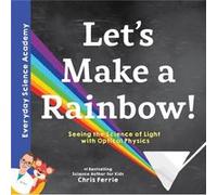 Lets Make a Rainbow by Chris Ferrie Chris Ferrie (Auteur)