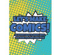 Let's Make Comics! An Activity Book To Create, Write, And Draw Your Own Comic Book: Creative Storytelling Sheets For Beginners And Illustrators, Comic Book Style Journal