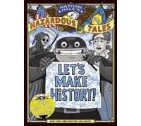 Let's Make History! (Nathan Hale's Hazardous Tales)