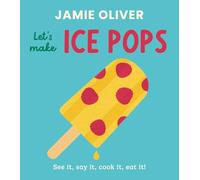 Let's Make Ice Pops: See It, Say It, Cook It, Eat It!