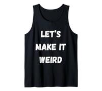 Let's Make It Weird Humour drôle pour Un Sarcastique Insolite Débardeur