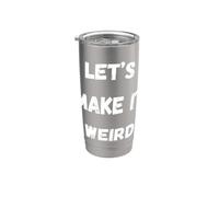 Let's Make It Weird Humour drôle pour un sarcastique insolite Gobelet isotherme en acier inoxydable double paroi