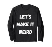 Let's Make It Weird Humour drôle pour Un Sarcastique Insolite Manche Longue
