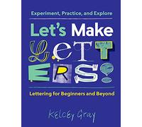 Let's Make Letters!: Experiment, Practice, and Explore