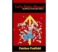 Let's Make Money: And Hopefully Get Rich While Doing It!
