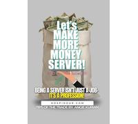 Let's MAKE MORE MONEY SERVER!: In the vibrant world of hospitality, being a server isn't just a job - it's a Profession.