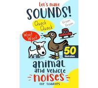 Let's Make Sounds! Animal and Vehicle Noises for Toddlers: Interactive Speech Development Picture Book for Early Learning, First Words, and Articulation Practice