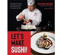 Lets Make Sushi by Andy Matsuda Andy Matsuda (Auteur)