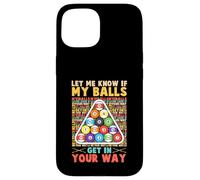 Lets Me Know If My Balls Get in Your Way Pool Billards Coque pour iPhone 15