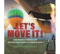 Let's Move It! Understanding Convection And Thermal Energy Transfers In Liquids & Gases Grade 6-8 Physical Science