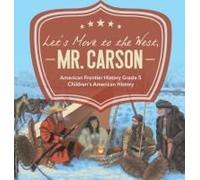 Let's Move To The West, Mr. Carson American Frontier History Grade 5 Children's American History