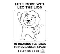 Let's Move with Leo the Lion: A Joyful Coloring Book for Toddlers