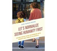 Let's Normalize Seeing Humanity First An Anti-Racist Guide for Working with Parents and Families in Schools - Dr Dani Parker Moore - Bloomsbury Academic - ebook (ePub) - Livre