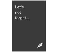 Let's Not Forget...Notebook/Journal/Planner