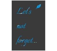 Let's Not Forget...Notebook/Journal/Planner