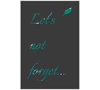 Let's Not Forget...Notebook/Planner/Journal