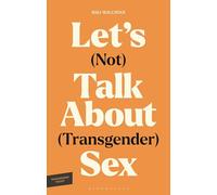 Let's (Not) Talk About (Transgender) Sex: The Erotic Erasure of Trans Desire & Sexuality