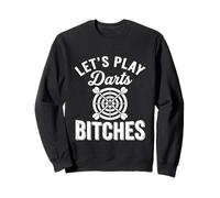 Let's Play Darts Bitches Funny Dart Player Throwing Darter Sweatshirt
