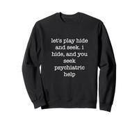 Let's Play Hide and S unny Sarcastic Ironic Weird Help Sweatshirt