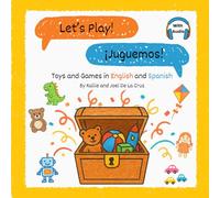 Let's Play! ¡Juguemos!: Toys and Games in English and Spanish
