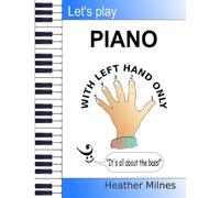 Let's Play Piano WITH LEFT HAND ONLY: Great tunes arranged for left hand only to help piano students learning the bass clef