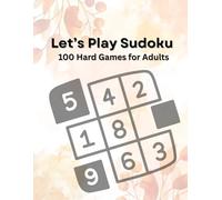 Let's Play Sudoku:100 Hard Games for Adults: Designed for puzzle lovers who crave a real mental workout.