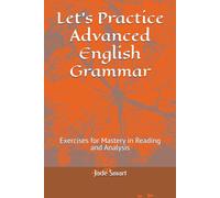Let's Practice Advanced English Grammar: Exercises for Mastery in Reading and Analysis