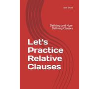 Let's Practice Relative Clauses: Defining and Non-Defining Clauses