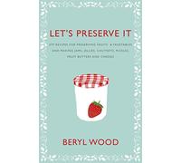 Let's Preserve It: 579 recipes for preserving fruits and vegetables and making jams, jellies, chutneys, pickles and fruit butters and cheeses
