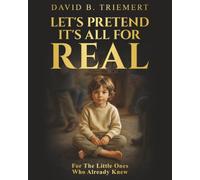Let's Pretend It's All for Real: For the Little Ones Who Already Knew