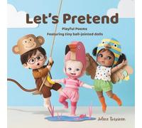 Let's Pretend: Playful Poems Featuring tiny ball-jointed dolls