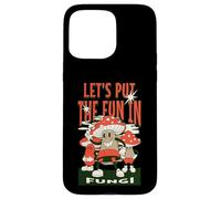 Let's Put The Fun in Fungi Coque pour iPhone 15 Pro Max