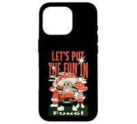 Let's Put The Fun in Fungi Coque pour iPhone 16 Pro
