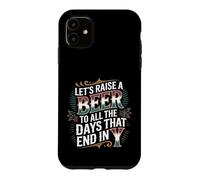 Let's Raise A Beer to All The Days That End in Y - Coque pour iPhone 11