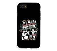 Let's Raise A Beer to All The Days That End in Y - Coque pour iPhone SE (2020) / 7/8