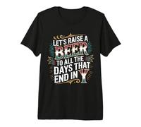 Let's Raise A Beer to All The Days That End in Y - T-Shirt Haut de Gamme