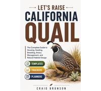 Let's Raise California Quail: The Complete Guide to Housing, Feeding, Breeding, Aviary Management, and Natural Habitat Design - with Templates, Trackers & Planners