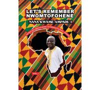 Let's Remember Nwomtofohene: Nana Kwame Ampadu 1 - Vol. 1