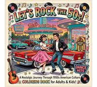 Let's Rock the 50s: A Nostalgic 1950s Coloring Book for Adults and Teens: Relive the Golden Era of Rock & Roll, Classic Cars, Diners, and Route 66 with 50 Stunning Retro Designs