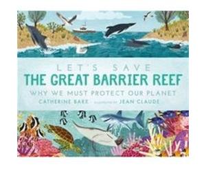 Lets Save the Great Barrier Reef Why we must protect our planet by Catherine Barr Catherine Barr (Auteur)