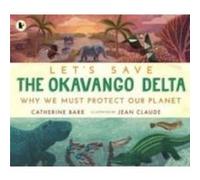 Lets Save the Okavango Delta Why we must protect our planet by Catherine Barr Catherine Barr (Auteur)