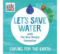 Let's Save Water with The Very Hungry Caterpillar Caring for the Earth - Eric Carle - World of Eric Carle - ebook (ePub) - Livre