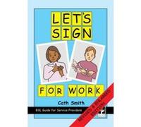 Let's Sign for Work: BSL Guide for Service Providers (Let's Sign Series) - [Version Originale] Inconnu (Auteur)
