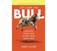 Let's Skip the Bull: Lessons from Dad After Your Mom Died