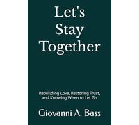 Let's Stay Together: Rebuilding Love, Restoring Trust, and Knowing When to Let Go