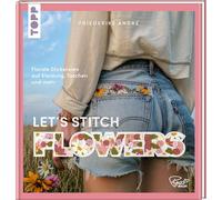 Let's Stitch Flowers by @fredi_boldt: Florale Stickereien auf Kleidung, Taschen und mehr