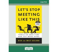 Let's Stop Meeting Like This: Tools to Save Time and Get More Done [Large Print]