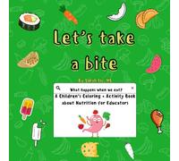 Let's Take A Bite!-A Coloring Book for Kids to Learn about Nutrition: What happens when we eat? A children's coloring book for educators & families. A ... Way to Understand How the Body uses Food